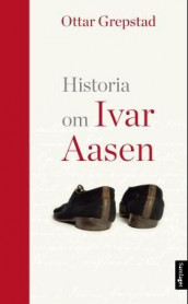 Historia om Ivar Aasen av Ottar Grepstad (Innbundet)