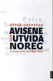 Avisene som utvida Noreg av Ottar Grepstad (Innbundet)
