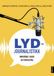 Lydjournalistikk av Linda Eide, Jørgen Warvik Lyngvær og Lars Nyre (Heftet)