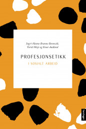 Profesjonsetikk i sosialt arbeid av Einar Aadland, Ingri-Hanne Brænne Bennwik og Turid Misje (Heftet)