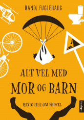 Alt vel med mor og barn av Randi Fuglehaug (Innbundet)