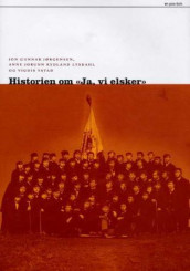 Historien om Ja, vi elsker av Jon Gunnar Jørgensen, Anne Jorunn Kydland Lysdahl og Vigdis Ystad (Innbundet)