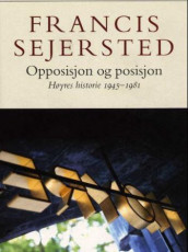 Opposisjon og posisjon av Francis Sejersted (Innbundet)