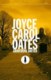 Graverens datter av Joyce Carol Oates (Innbundet)