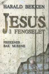 Jesus i fengselet av Harald Bekken (Heftet)