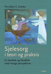 Sjelesorg i teori og praksis av Tor Johan S. Grevbo (Ebok)