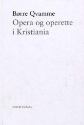 Opera og operette i Kristiania av Børre Qvamme (Innbundet)