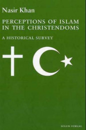 Perceptions of Islam in the Christendoms av Nasir Khan (Heftet)
