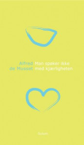 Man spøker ikke med kjærligheten av Alfred de Musset (Innbundet)