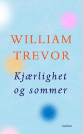 Kjærlighet og sommer av William Trevor (Innbundet)