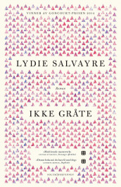 Ikke gråte av Lydie Salvayre (Innbundet)