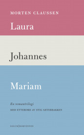 Laura ; Johannes ; Mariam : en romantrilogi av Morten Claussen (Ebok)