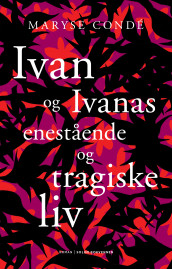 Ivan og Ivanas enestående og tragiske liv av Maryse Condé (Innbundet)