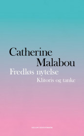Fredløs nytelse av Catherine Malabou (Innbundet)