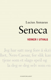Verker i utvalg av Lucius Annaeus Seneca (Ebok)