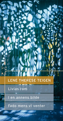 Livias rom ; I en annens bilde ; Fado mens vi venter : scenetekster av Lene Therese Teigen (Ebok)