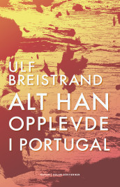 Alt han opplevde i Portugal av Ulf Breistrand (Innbundet)