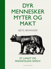 Dyr, mennesker, myter og makt av Kjetil Bevanger (Innbundet)