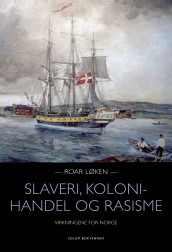 Slaveri, kolonihandel og rasisme av Roar Løken (Innbundet)