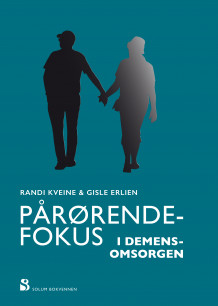 Pårørendefokus i demensomsorgen av Randi Kveine og Gisle Erlien (Innbundet)