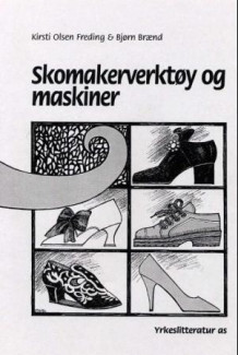 Skomakerverktøy og maskiner av Kirsti Olsen Freding og Bjørn Brænd (Heftet)