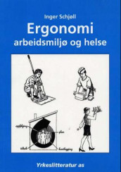 Ergonomi, arbeidsmiljø og helse av Inger Schjøll (Heftet)