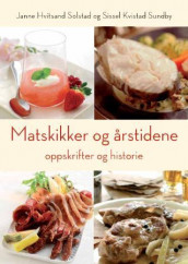 Matskikker og årstidene av Janne Hvitsand Solstad og Sissel Kvistad Sundby (Innbundet)