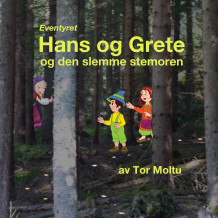 Eventyret Hans og Grete og den slemme stemoren av Tor Moltu (Nedlastbar lydbok)