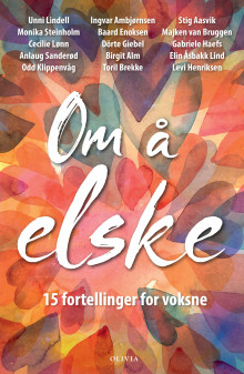 Om å elske av Ingvar Ambjørnsen, Monika Steinholm, Toril Brekke, Baard Enoksen, Majken van Bruggen, Birgit Alm, Anlaug Sanderød, Stig Aasvik, Unni Lindell, Odd Klippenvåg, Elin Åsbakk Lind, Levi Henriksen, Cecilie Lønn, Dörte Giebel og Gabriele Haefs (Innbundet)