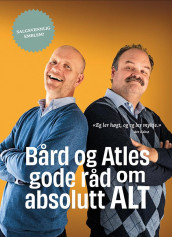 Bård og Atles gode råd om absolutt alt av Atle Antonsen, Bjarte Arneson og Bård Tufte Johansen (Innbundet)