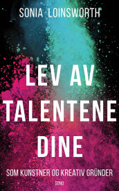 Lev av talentene dine av Sonia Loinsworth (Innbundet)