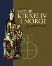 Katolsk kirkeliv i Norge gjennom 1000 år (Innbundet)