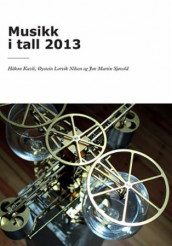 Musikk i tall 2013 av Håkon Kavli, Øystein Lorvik Nilsen og Jon Martin Sjøvold (Heftet)