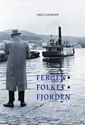 Fergen, folket, fjorden av Arne Jakobsen (Heftet)