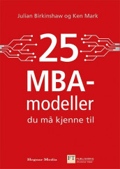 25 MBA-modeller du må kjenne til av Julian Birkinshaw og Ken Mark (Innbundet)