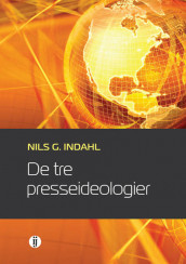 De tre presseideologier av Nils G. Indahl (Heftet)