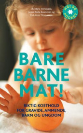 Bare barnemat! av Christine Henriksen, Janne Anita Kvammen og Rut Anne Thomassen (Heftet)