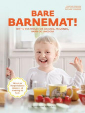 Bare barnemat! av Christine Henriksen, Janne Anita Kvammen og Rut Anne Thomassen (Innbundet)