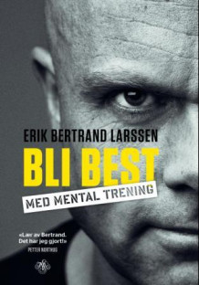 Bli best med mental trening av Erik Bertrand Larssen (Ebok)