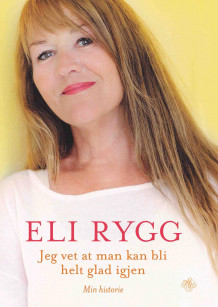 Jeg vet at man kan bli helt glad igjen av Eli Rygg (Ebok)