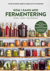 Kom i gang med fermentering av Søren Ejlersen, Ditte Ingemann og Shane Peterson (Innbundet)