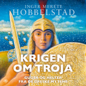 Krigen om Troja av Inger Merete Hobbelstad (Nedlastbar lydbok)