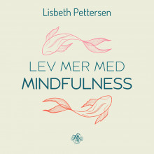 Lev mer med mindfulness av Lisbeth Pettersen (Nedlastbar lydbok)