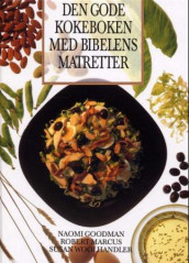 Den gode kokeboken med bibelens matretter av Naomi Goodman, Robert Marcus og Susan Woolhandler (Innbundet)