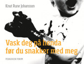 Vask deg på henda før du snakker med meg av Knut Rune Johansson (Heftet)
