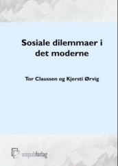 Sosiale dilemmaer i det moderne av Tor Claussen og Kjersti Ørvig (Heftet)