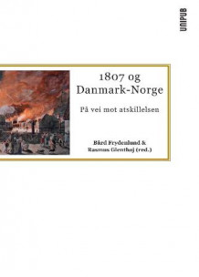 1807 og Danmark-Norge av Bård Frydenlund og Rasmus Glenthøj (Heftet)