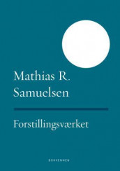 Forstillingsværket av Mathias R. Samuelsen (Innbundet)