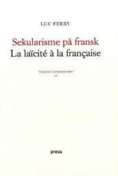 Sekularisme på fransk = La läicité à la francaise av Luc Ferry (Heftet)