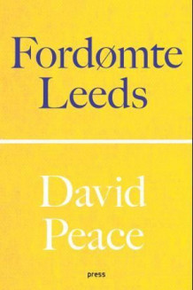 Fordømte Leeds av David Peace (Heftet)